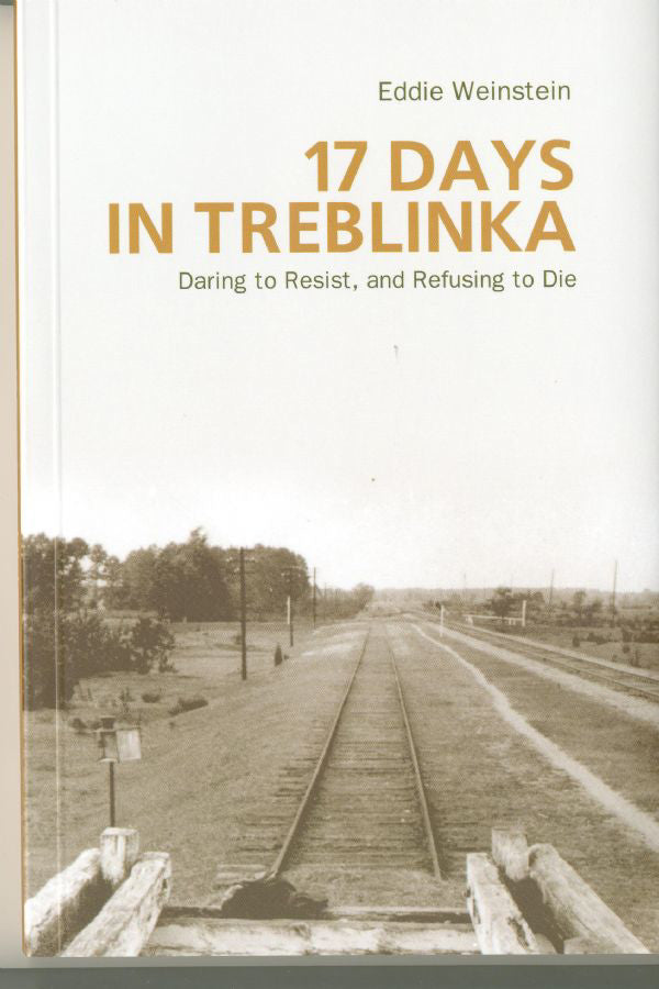 17 Days in Treblinka: Daring to Resist, and Refusing to Die