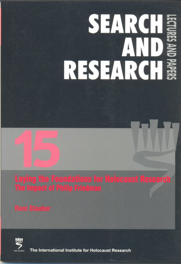 Search & Research, Lectures and Papers 15: Laying the Foundations for Holocaust Research – The Impact of Philip Friedman
