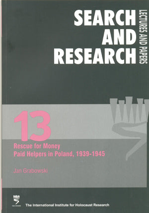 Search & Research, Lectures and Papers 13: Rescue for Money - Paid Helpers in Poland, 1939-1945