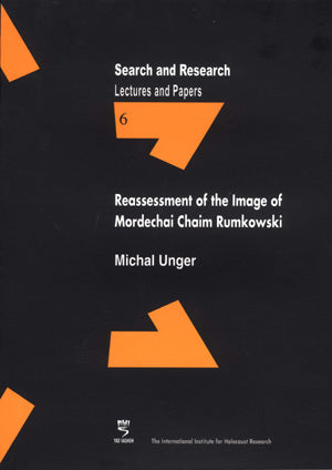 Search & Research, Lectures and Papers 6: Reassessment of the Image of Mordechai Chaim Rumkowski