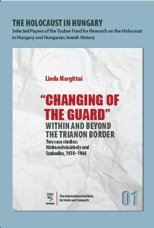 The Holocaust in Hungary, 1: “Changing of the Guard” Within and Beyond the Trianon Border - Two Case Studies: Hdmezvsrhely and Szabadka, 1938–1944