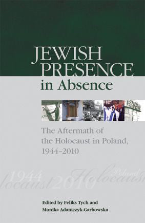 Jewish Presence in Absence: The Aftermath of the Holocaust in Poland, 1944–2010