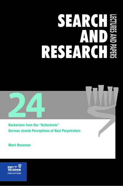 Search & Research, Lectures and Papers 24: Barbarians from our "Kulturkreis" - German-Jewish Perceptions of Nazi Perpetrators