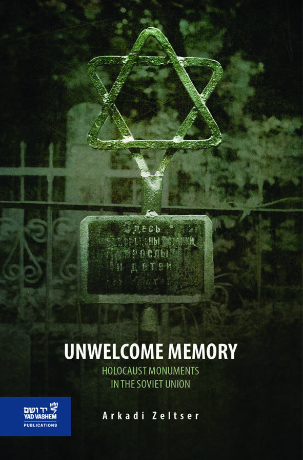 Unwelcome Memory: Holocaust Monuments in the Soviet Union