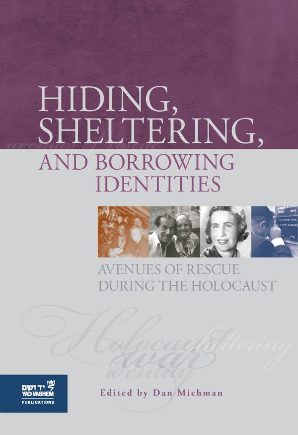 Hiding, Sheltering and Borrowing Identities: Avenues of Rescue During the Holocaust