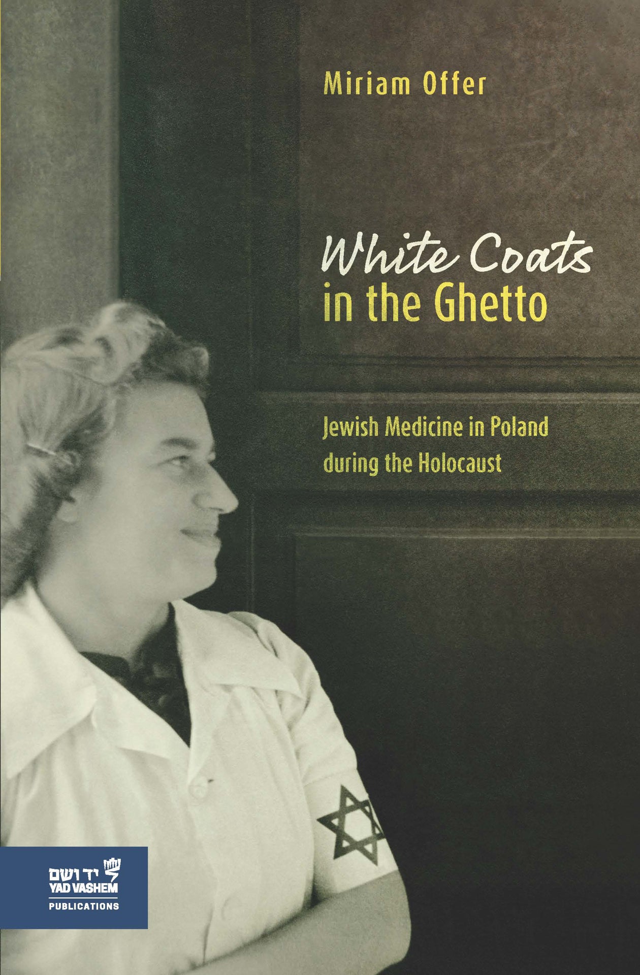 White Coats in the Ghetto: Jewish Medicine in Poland during the Holocaust