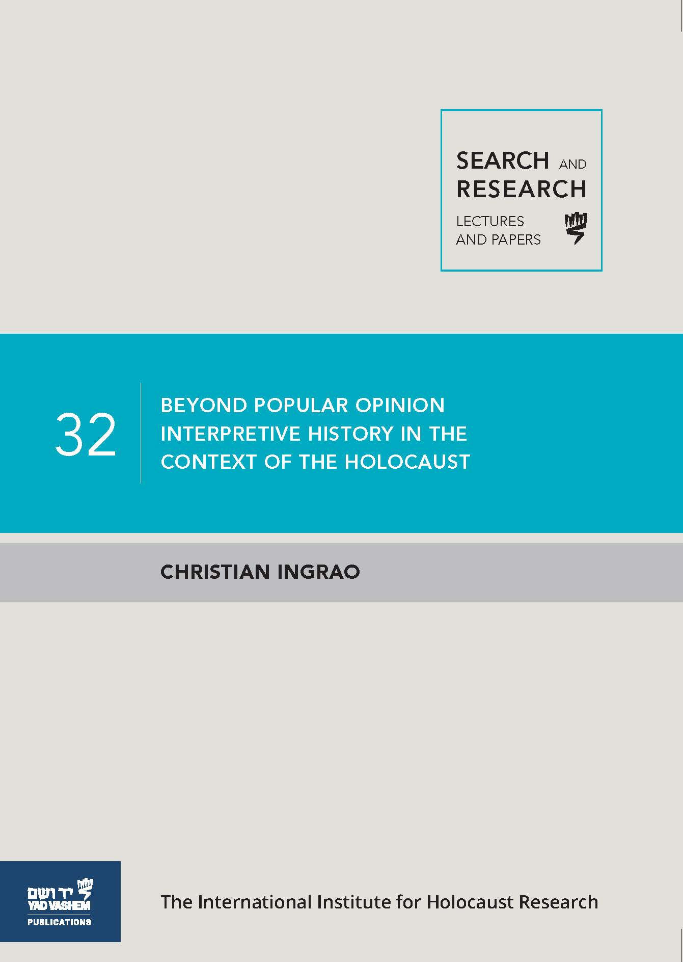 Search & Research, Lectures and Papers 32: Beyond Popular Opinion: Interpretive History In The Context of The Holocaust