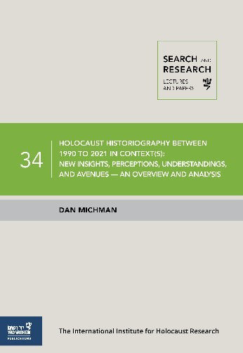 Search & Research, Lectures and Papers 34: Holocaust Historiography between 1990 to 2021 in Context(s) – New Insights, Perceptions, Understandings, and Avenues—An Overview and Analysis