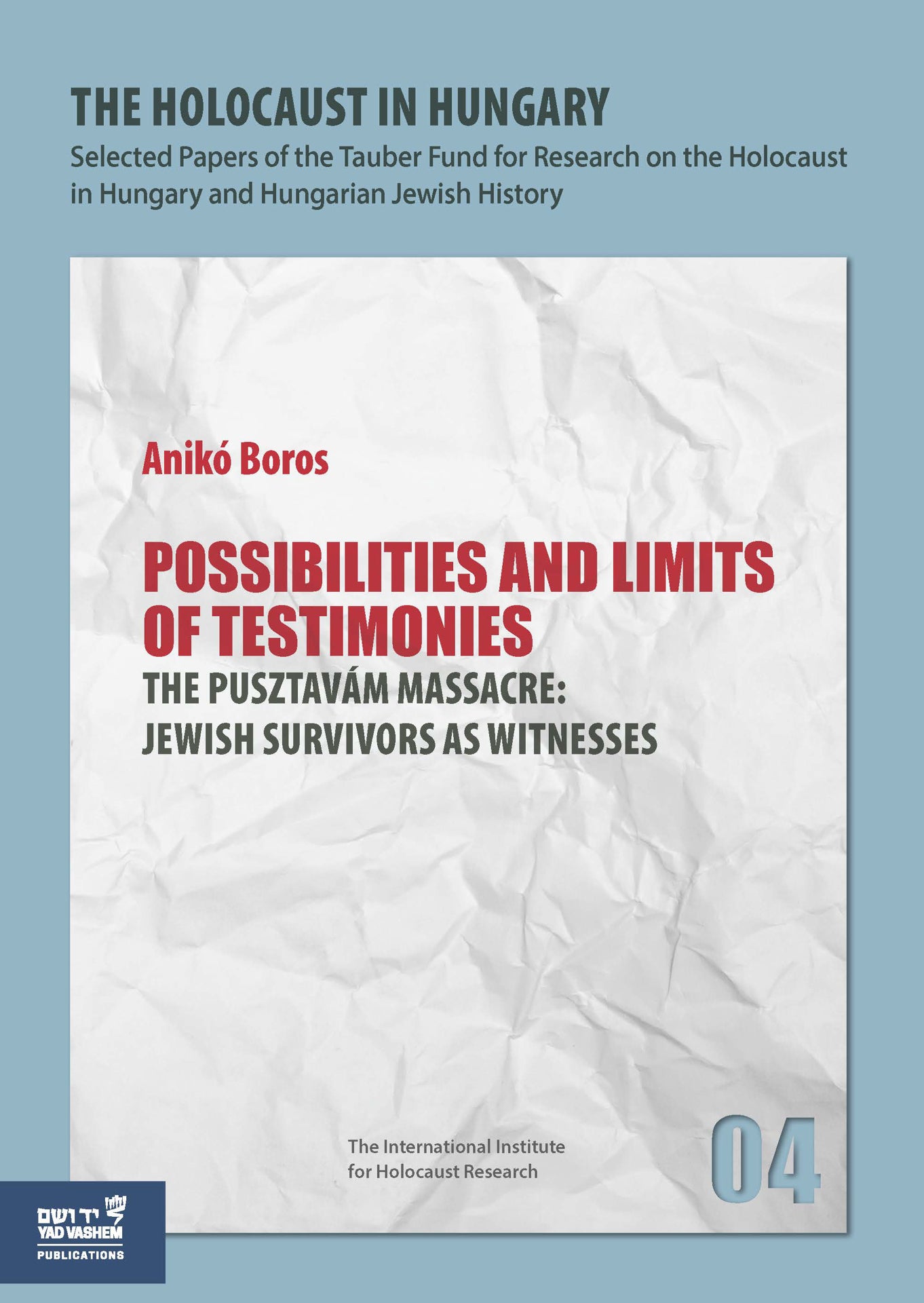 The Holocaust in Hungary, 4: "Possibilities and Limits of Testimonies": The Pusztavm Massacre - Jewish Survivors as Witnesses