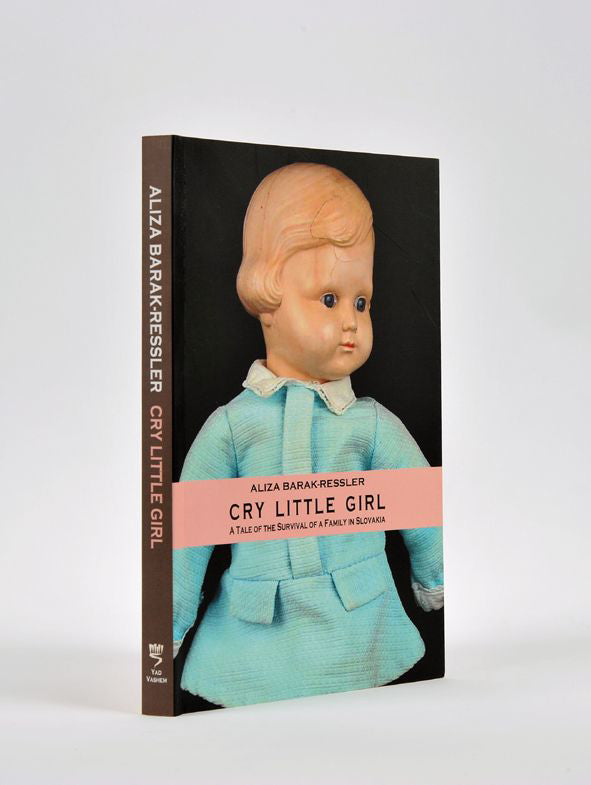 Cry Little Girl: A Tale of the Survival of a Family in Slovakia