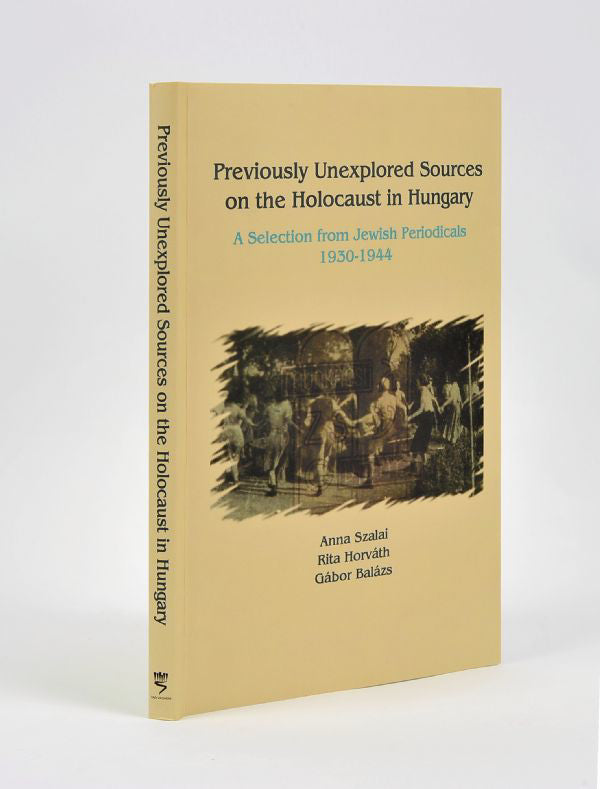 Previously Unexplored Sources on the Holocaust in Hungary: A Selection From Jewish Periodicals, 1930-1944