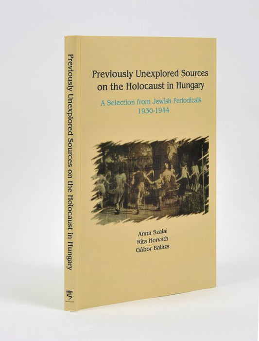 Previously Unexplored Sources on the Holocaust in Hungary: A Selection From Jewish Periodicals, 1930-1944