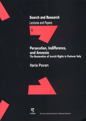 Search & Research, Lectures and Papers 8: Persecution, Indifference, and Amnesia - The restoration of Jewish rights in postwar Italy