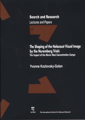 Search & Research, Lectures and Papers 9: The Shaping of the Holocaust Visual Image by the Nuremberg Trials - The Impact of the Movie “Nazi Concentration Camps”