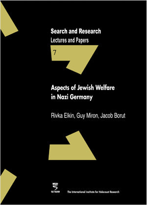 Search & Research, Lectures and Papers 7: Aspects of Jewish Welfare in Nazi Germany - Proceedings of a study day on the occasion of the publication of Rivka Elkin’s book “The Heart Beats On”