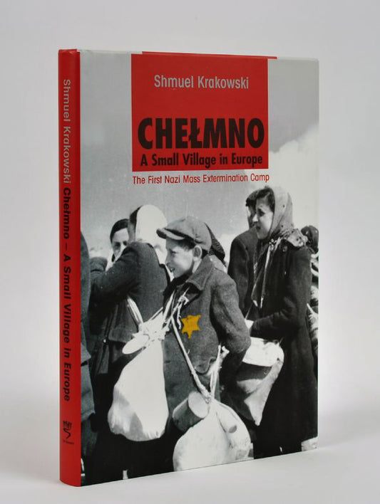 Chelmno: A Small Village in Europe - The First Nazi Mass Extermination Camp