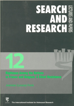 Search & Research, Lectures and Papers 12: Righteous Among the Nations in France and Belgium - A Silent Resistance