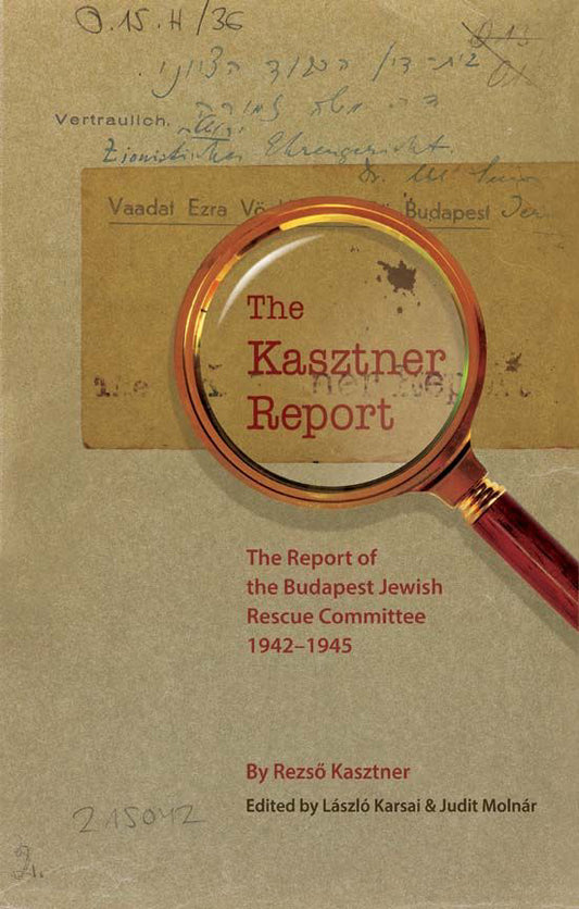 The Kasztner Report: The Report of the Budapest Jewish Rescue Committee 1942–1945