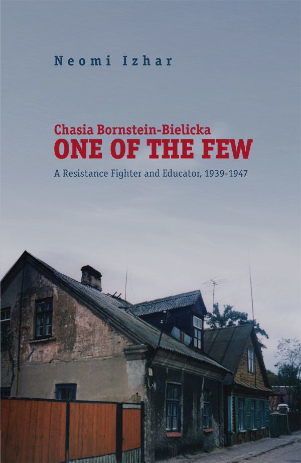 Chasia Bornstein-Bielicka: One of the Few: A Resistance Fighter and Educator, 1939-1947