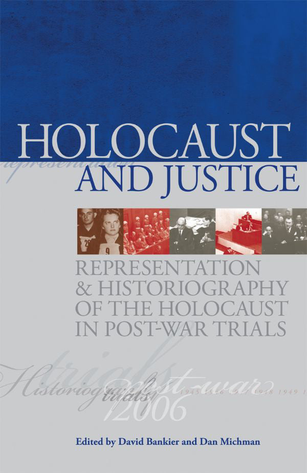 Holocaust and Justice: Representation and Historiography of the Holocaust in Post-War Trials