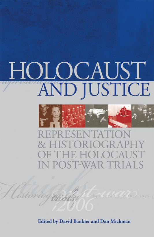 Holocaust and Justice: Representation and Historiography of the Holocaust in Post-War Trials