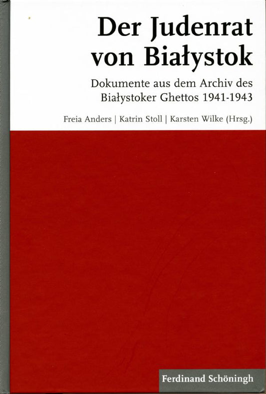 Der Judenrat von Bialystok: Dokumente aus dem Archiv des Bialystoker Ghettos 1941-1943