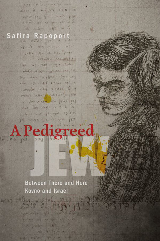 A Pedigreed Jew: Between There and Here – Kovno and Israel