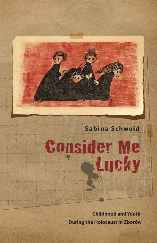 Consider Me Lucky: Childhood and Youth during the Holocaust in Zbor?w