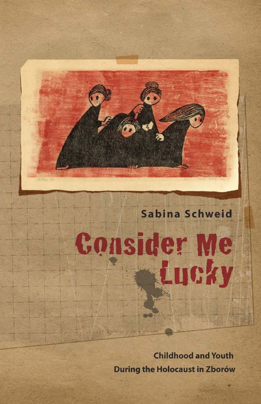 Consider Me Lucky: Childhood and Youth during the Holocaust in Zbor?w