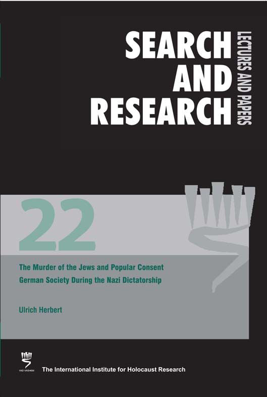 Search & Research, Lectures and Papers 22: The Murder of the Jews and Popular Consent - German Society during the Nazi Dictatorship
