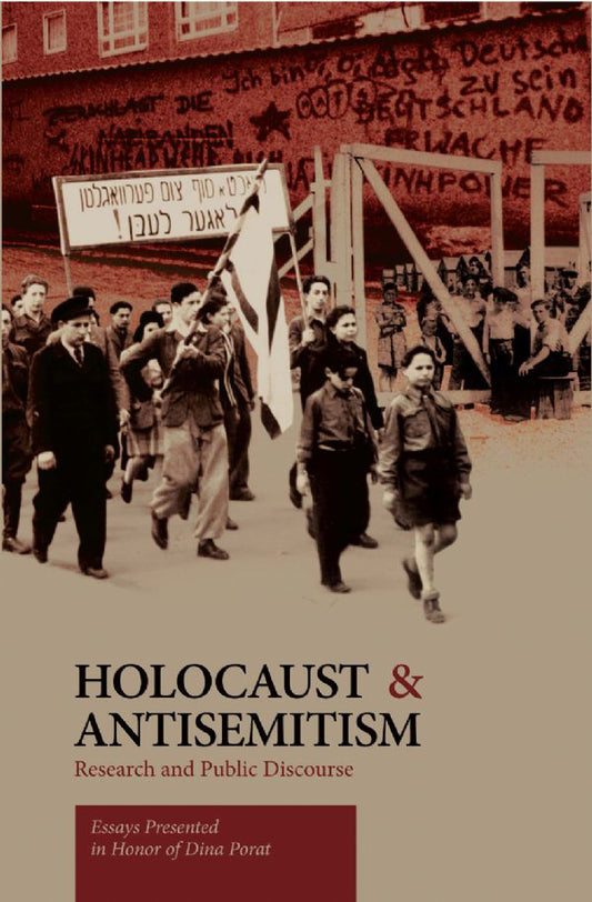 Holocaust and Antisemitism: Research and Public Discourse - Essays Presented in Honor of Dina Porat
