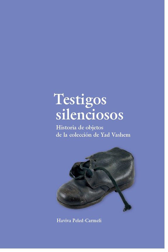 Testigos Silenciosos: Historia de objetos de la coleccion de Yad Vashem