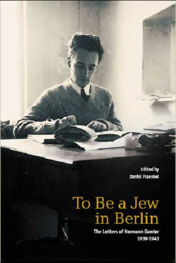 To be a Jew in Berlin: The Letters of Hermann Samter, 1939-1943
