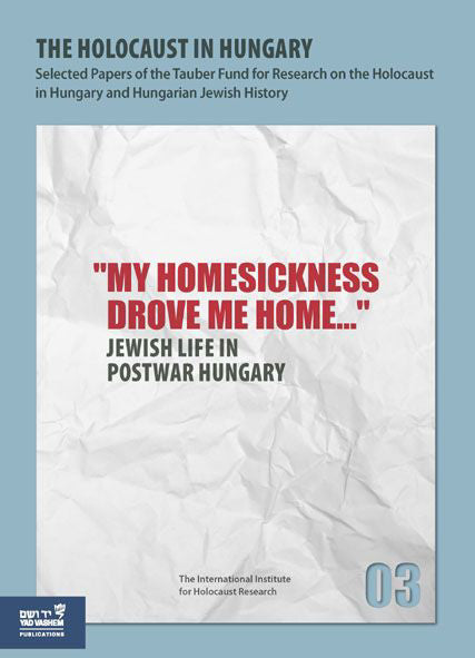 The Holocaust in Hungary, 3: "My Homesickness Drove me Home..." - Jewish Life in Postwar Hungary