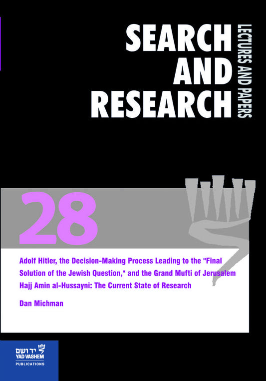 Search & Research, Lectures and Papers 28: Adolf Hitler, the Decision-Making Process Leading to the “Final Solution of the Jewish Question,” and the Grand Mufti of Jerusalem Hajj Amin al-Hussayni - The Current State of Research