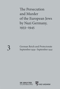 The Persecution and Murder of the European Jews by Nazi Germany, 1933–1945, Volume 3: German Reich and Protectorate of Bohemia and Moravia September 1939–September 1941