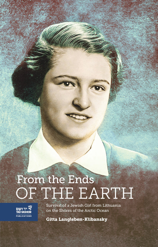From the Ends of the Earth: Survival of a Jewish girl from Lithuania on the Shores of the Arctic Ocean