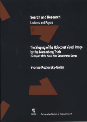 תמונה של Search & Research, Lectures and Papers 9: The Shaping of the Holocaust Visual Image by the Nuremberg Trials - The Impact of the Movie “Nazi Concentration Camps”