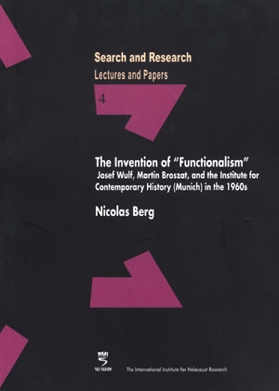 Picture of Search & Research, Lectures and Papers 4: The Invention of “Functionalism” - Josef Wulf, Martin Broszat, and the Institute for Contemporary History (Munich) in the 1960s