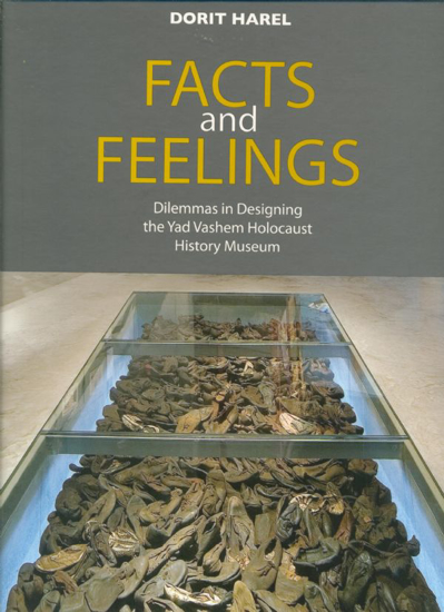 Picture of Facts and Feelings: Dilemmas in designing the Yad Vashem Holocaust History Museum