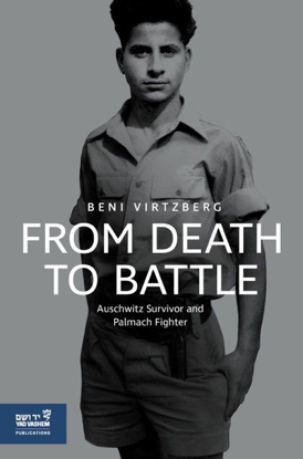 תמונה של From Death to Battle: Auschwitz Survivor and Palmach Fighter