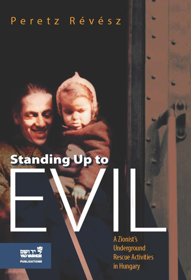 תמונה של Standing up to Evil: A Zionist’s Underground Rescue Activities in Hungary