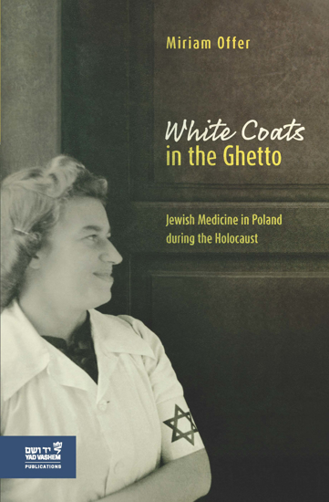 תמונה של White Coats in the Ghetto: Jewish Medicine in Poland during the Holocaust