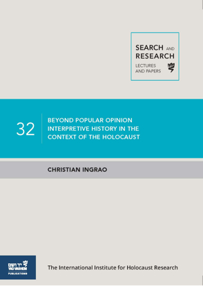 תמונה של Search & Research, Lectures and Papers 32: Beyond Popular Opinion: Interpretive History In The Context of The Holocaust