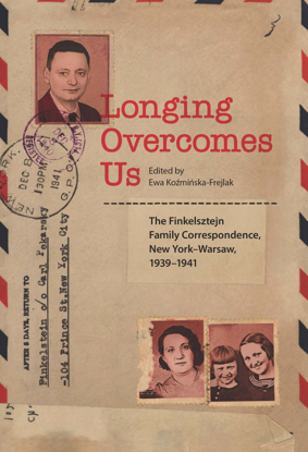 תמונה של Longing Overcomes Us: The Finkelsztejn Family’s Correspondence, New York–Warsaw, 1939–1941