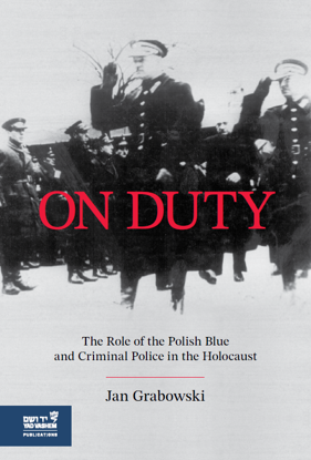 תמונה של On Duty - The Polish Blue & Criminal Police in the Holocaust