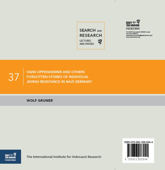 Search and Research: Lectures and Papers 37: Hans Oppenheimer and Others: Forgotten Stories of Individual Jewish Resistance in Nazi Germany